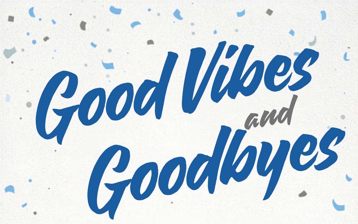 Good Vibes and Goodbyes
