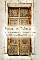 Flight to Tašhkent: The Desperate Journey of Holocaust Survivors Yosef Mednik and Feiga Geldi Mednik
