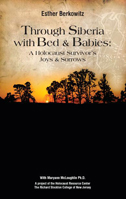 Traveling Through Siberia with Bed and Babies: A Holocaust Survivor's Joys and Sorrows