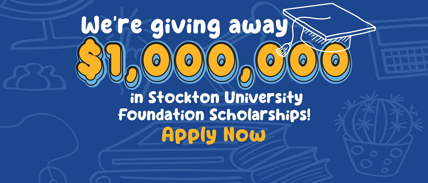Apply Today for the Stockton University Foundation Scholarship! Application closes March 20, 2024 at 11:59pm.
