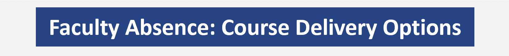 Faculty Absence: Course Delivery Options Faculty Absence: Course Delivery Options