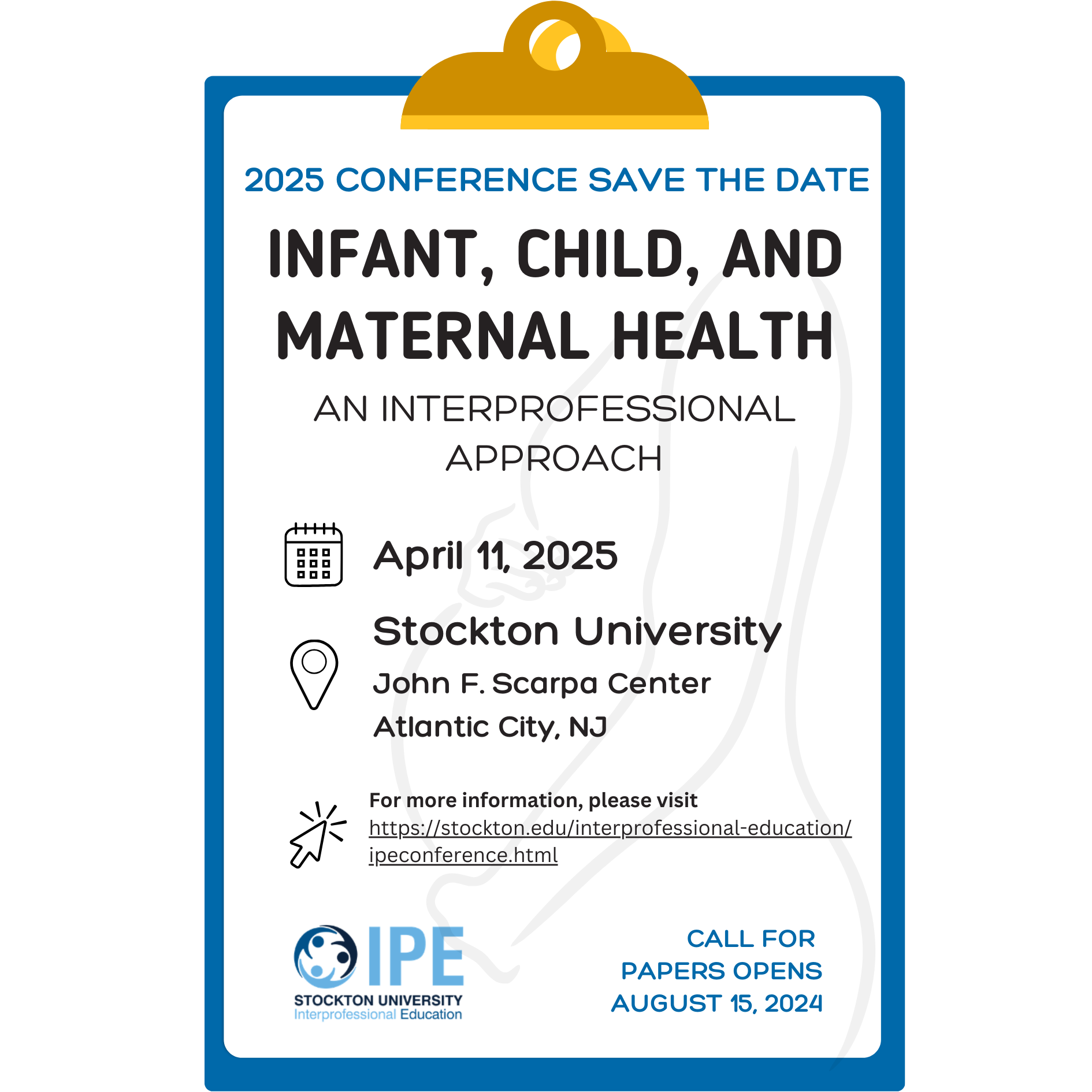 2025 Conference Save the Date. Infant, Child, and Maternal Health: An Interprofessional Approach. April 11, 2025. Stockton University, John F. Scarpa Center, Atlantic City, NJ. Call for papers opens August 15, 2024.