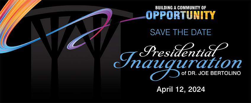 A graphic that says "Building a Community of Opportunity: Save the Date, Presidential Inauguration of Dr. Joe Bertolino, April 12, 2024